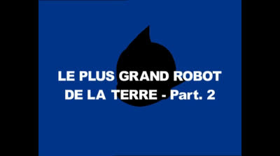 25 - ASTRO -- Le plus grand robot de la Terre (2).